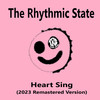 Heart Sing (2023 Remastered Version) - The Rhythmic State