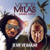 Si Me Ve Bailar - Victor Milas&Daniel Lopez