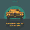 Take Me Away(feat. Mike Jay) - R-Wan&Mike Jay