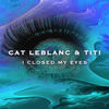 I Closed My Eyes (Original Mix) - Titi&Cat Leblanc