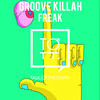 Freak (Original Mix) - Groove Killah
