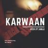 Karwaan(feat. Anuj) - Veer&Anuj