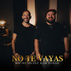 No Te Vayas - Matías Valdez&La K'onga