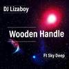 Wooden Handle - DJ Lizaboy&Sky Deep