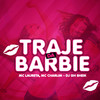 Traje da Barbie (Explicit) - DJ GH Sheik&Mc Laureta&Mc Charlim