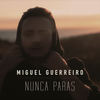 Nunca Paras - Miguel Guerreiro