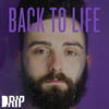 Back to Life - Drip