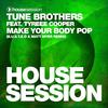 Make Your Body Pop (B.U.S.T.E.D & Matt Myer Remix) - Tune Brothers&Tyree Cooper