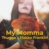 My Momma (Explicit) - Thugga&Flakko Franklin