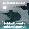 Soldati buoni e soldati cattivi(Canzone contro la guerra) - Luca Bassanese