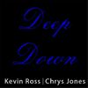 Deep Down - Kevin Ross&Chrys Jones