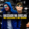 Baseado Na Orelha - Mc Cassiano&Mc Gudan