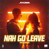 Nah Go Leave - Jr Kenna