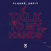 Talk To My Hands (Extended) - Flakkë&UnFit