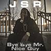 Bye Bye Mr. Nice Guy (Explicit) - Jsr