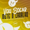 Vou Socar - Mete o Caralho (Explicit) - DJ Biel&DJ Arthur ZL&Mc Erikah&MC GUH SR