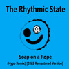 Soap on a Rope (Hype Remix|2022 Remastered Version) - The Rhythmic State