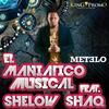 Metelo(with Shelow Shaq) - El Maniatico Musical&Shelow Shaq