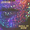 Roll it now - Jovin