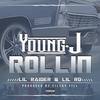 Rollin(feat. Lil Raider & Lil Ro) (Explicit) - Young J&Lil Raider&Lil Ro