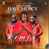 Have Mercy(feat. Two Tigers) (Remix) - Alex Trophy&Two Tigers