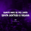 Quanto Mais Se Faz Carao  Senta Goxtoso e Relaxa (Explicit) - JD Mc&DJ RAFINHA DN