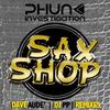 Sax Shop (Dave Aude' Remix) - Phunk Investigation