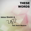 These Words - Jabzz Dimitri&upz&Kevin Maduna