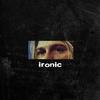 Ironic (Explicit) - LVKE