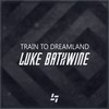 Train to Dreamland - Luke Bathwine