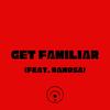 GET FAMILIAR(feat. Ramosa) (Explicit) - Sky Rey&Ramosa