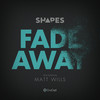 Fade Away (feat. Matt Wills) - Shapes&Matt Wills