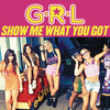 Show Me What You Got - G.R.L.