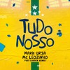 Tudo Nosso (Yves Larock 2022 Extended Remix) - MC Leozinho&Mark Ursa