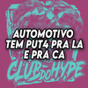 AUTOMOTIVO TEM PUT4 PRA LA E PRA CA (Explicit) - Club do hype&MC JR OFICIAL