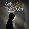 Anh Không Thể Quên - Marr D&D.Khanh