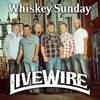 Whiskey Sunday - Livewire