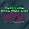 Então Vem Pega Pega Aqui (Explicit) - Vinniz Dj&Mc Pimbauê