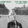 Cut Me Loose (Acoustic) - Kerri Watt