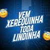 VEM XEREQUINHA, TODA LINDINHA (feat. Dj Phzin, DJ VITIN 2D, Dj Matheus Santtos & DJ Karuso|Expl) - Dj Stan&DJ PHZIN&Dj Vitin 2D&Dj Matheus Santtos&DJ Karuso