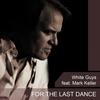 For the Last Dance - White Guys&Mark Keller