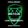 BIG MAD (Tik Tok Best Part Sped Up Edit) (Remix) - Green Neon DJ