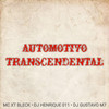 AUTOMOTIVO TRANSCENDENTAL (Explicit) - DJ Henrique 011&MC XT Bleck&DJ Gustavo M7
