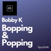 Bopping & Popping - Bobby K