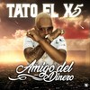 Amigo del Dinero - Tato El X5