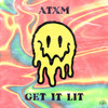 Get It Lit - ATXM