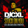 Stuck On You - DJCXL&J. Williams&K.One&Tyson Tyler