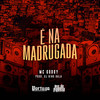 É Na Madrugada - MC Godoy&DJ Nino Bala&Carlos Alberto Feitoza de Oliveira