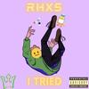 I Tried (Explicit) - Rhxs