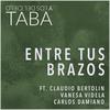 Entre Tus Brazos(feat. Claudio Bertolin, Vanesa Videla & Carlos Damiano) - Taba y los del Cielo&Carlos Damiano&Vanesa Videla&Claudio Bertolin